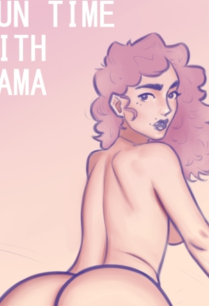 Fun time with Mama 2 + other works