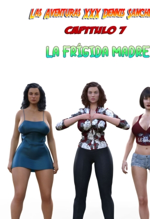 Las Aventuras XXX Dennis Sanchez - 7. La frigida madre