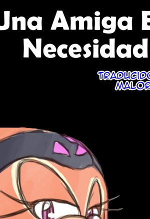 A Friend in Need  Una Amiga En Necesidad