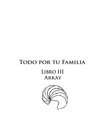 Todo por tu familia  Libro 3 Arkay
